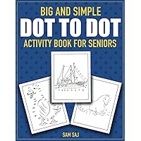 Big and Simple Dot to Dot Activity Book for Seniors: 75 Easy and Stress-Free Connect The Dots Puzzles for Elderly Retirees (Large Print)
