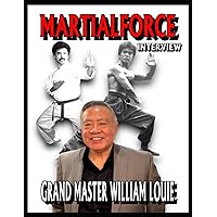 MARTIALFORCE.COM INTERVIEW WITH GRAND MASTER WILLIAM LOUIE MARTIALFORCE.COM INTERVIEW WITH GRAND MASTER WILLIAM LOUIE Paperback