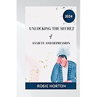 UNLOCKING THE SECRET OF ANXIETY AND DEPRESSION UNLOCKING THE SECRET OF ANXIETY AND DEPRESSION Paperback