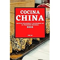 Cocina China 2022: Recetas Deliciosas Y Saludables de la Tradición Regional (Spanish Edition)