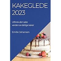 Kakeglede 2023: Utforsk den søte verden av deilige kaker (Norwegian Edition)
