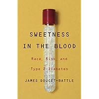 Sweetness in the Blood: Race, Risk, and Type 2 Diabetes Sweetness in the Blood: Race, Risk, and Type 2 Diabetes Paperback Kindle Audible Audiobook Hardcover Audio CD