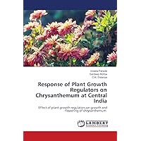 Response of Plant Growth Regulators on Chrysanthemum at Central India: Effect of plant growth regulators on growth and flowering of chrysanthemum