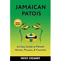 Jamaican Patois: An Easy Guide to Patwah Words, Phrases & Proverbs