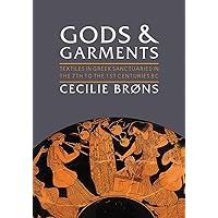 Gods and Garments: Textiles in Greek Sanctuaries in the 7th to the 1st Centuries BC (Ancient Textiles) Gods and Garments: Textiles in Greek Sanctuaries in the 7th to the 1st Centuries BC (Ancient Textiles) Hardcover Kindle