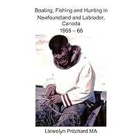 Boating, Fishing and Hunting in Newfoundland and Labrador, Canada 1965 - 66 (Photo Albums, Band 1) Boating, Fishing and Hunting in Newfoundland and Labrador, Canada 1965 - 66 (Photo Albums, Band 1) Paperback Kindle Edition