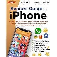 Seniors Guide to iPhone: The Easy Guide to Learn to Master your New iPhone with Step-by-Step Illustrated Instructions with Examples, Tips & Tricks for Senior Beginner Users Seniors Guide to iPhone: The Easy Guide to Learn to Master your New iPhone with Step-by-Step Illustrated Instructions with Examples, Tips & Tricks for Senior Beginner Users Paperback