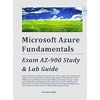 Microsoft Azure Fundamentals: Exam AZ-900 Study & Lab Guide Microsoft Azure Fundamentals: Exam AZ-900 Study & Lab Guide Kindle Hardcover Paperback
