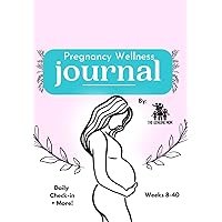 Pregnancy Wellness Journal: For weeks 8-40