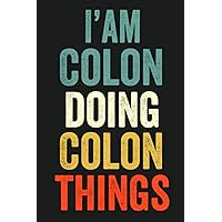 I'am Colon Doing Colon Things: Lined Notebook / Journal Gift, 120 Pages, 6 x 9 in, Personalized Journal Gift for Colon, Gift Idea for Colon, Cute, College Ruled