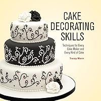 Cake Decorating Skills: Techniques for Every Cake Maker and Every Kind of Cake Cake Decorating Skills: Techniques for Every Cake Maker and Every Kind of Cake Paperback Hardcover