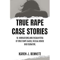 TRUE RAPE CASE STORIES: 16 NARRATIONS AND ENCOUNTERS OF TRUE RAPE CASES, SEXUAL ABUSE AND SURVIVAL TRUE RAPE CASE STORIES: 16 NARRATIONS AND ENCOUNTERS OF TRUE RAPE CASES, SEXUAL ABUSE AND SURVIVAL Kindle Paperback