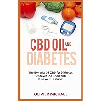 CBD OIL AND DIABETES: The Benefits of CBD for Diabetes, Discover the Truth and cure your Diseases CBD OIL AND DIABETES: The Benefits of CBD for Diabetes, Discover the Truth and cure your Diseases Paperback Kindle