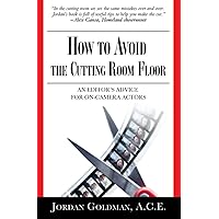How to Avoid the Cutting Room Floor: An editor's advice for on-camera actors How to Avoid the Cutting Room Floor: An editor's advice for on-camera actors Paperback Audible Audiobook Kindle