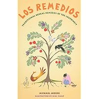 Los Remedios: Traditional Herbal Remedies of the Southwest: Traditional Herbal Remedies of the Southwest Los Remedios: Traditional Herbal Remedies of the Southwest: Traditional Herbal Remedies of the Southwest Paperback
