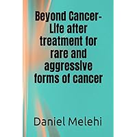 Beyond Cancer- Life after treatment for rare and aggressive forms of cancer