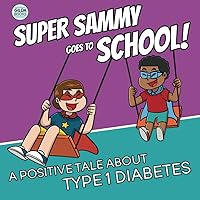 Super Sammy Goes To School: Book 2 (A Positive Tale About Type 1 Diabetes) (Inspiring Type 1 Diabetes Books For Kids) Super Sammy Goes To School: Book 2 (A Positive Tale About Type 1 Diabetes) (Inspiring Type 1 Diabetes Books For Kids) Paperback