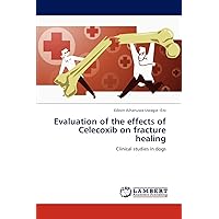 Evaluation of the effects of Celecoxib on fracture healing: Clinical studies in dogs Evaluation of the effects of Celecoxib on fracture healing: Clinical studies in dogs Paperback