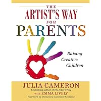 The Artist's Way for Parents: Raising Creative Children The Artist's Way for Parents: Raising Creative Children Paperback Kindle Hardcover