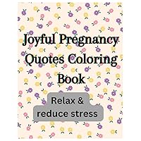 Joyful Pregnancy Quotes Coloring Book: Relax & reduce stress