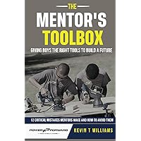The Mentor's Toolbox: Giving Boys the Right Tools to Build a Future: 12 Critical Mistakes Mentors Make...And How to Avoid Them The Mentor's Toolbox: Giving Boys the Right Tools to Build a Future: 12 Critical Mistakes Mentors Make...And How to Avoid Them Paperback Kindle