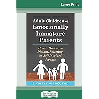 Adult Children of Emotionally Immature Parents: How to Heal from Distant, Rejecting, or Self-Involved Parents (16pt Large Print Edition) Adult Children of Emotionally Immature Parents: How to Heal from Distant, Rejecting, or Self-Involved Parents (16pt Large Print Edition) Paperback