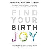 Find Your Birth Joy: How to release fear, prepare your mind, and find support for a natural childbirth Find Your Birth Joy: How to release fear, prepare your mind, and find support for a natural childbirth Paperback Kindle