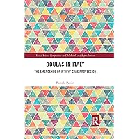 Doulas in Italy: The Emergence of a 'New' Care Profession (Social Science Perspectives on Childbirth and Reproduction) Doulas in Italy: The Emergence of a 'New' Care Profession (Social Science Perspectives on Childbirth and Reproduction) Kindle Hardcover Paperback