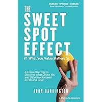 The Sweet Spot Effect, #1 What You Value Matters: A Fresh New Way to Discover What Drives You and Others to Succeed in Life and Work. (Mobilize • Optimize • Stabilize) (Quick Read Series) The Sweet Spot Effect, #1 What You Value Matters: A Fresh New Way to Discover What Drives You and Others to Succeed in Life and Work. (Mobilize • Optimize • Stabilize) (Quick Read Series) Paperback Kindle