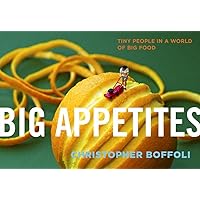 Big Appetites: Tiny People in a World of Big Food Big Appetites: Tiny People in a World of Big Food Paperback Kindle Mass Market Paperback