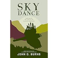Sky Dance: Fighting for the wild in the Scottish Highlands Sky Dance: Fighting for the wild in the Scottish Highlands Paperback Kindle Audible Audiobook