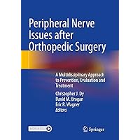 Peripheral Nerve Issues after Orthopedic Surgery: A Multidisciplinary Approach to Prevention, Evaluation and Treatment Peripheral Nerve Issues after Orthopedic Surgery: A Multidisciplinary Approach to Prevention, Evaluation and Treatment Paperback Kindle Hardcover
