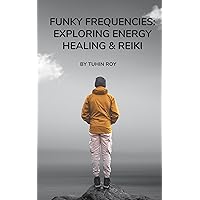 Funky Frequencies : Exploring energy healing and reiki