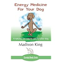 Energy Medicine for Your Dog: A natural, fun way to care for your dog Energy Medicine for Your Dog: A natural, fun way to care for your dog Paperback Kindle
