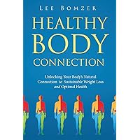 Healthy Body Connection: Unlocking Your Body's Natural Connection to Sustainable Weight Loss and Optimal Health Healthy Body Connection: Unlocking Your Body's Natural Connection to Sustainable Weight Loss and Optimal Health Paperback