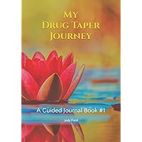 My Drug Taper Journey: A Guided Journal Book #1 (My Drug Taper Journey - a guided journal book series) My Drug Taper Journey: A Guided Journal Book #1 (My Drug Taper Journey - a guided journal book series) Paperback