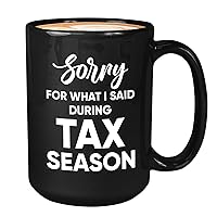 Accountant Coffee Mug 15oz White - Sorry For What I Said During Tax Season - Funny For Accountants CPA Certified Public Accountant Occupation Job Comptroller Auditor Tax Accounting Students