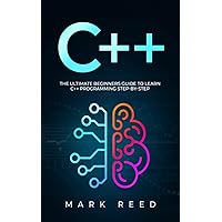C++: The Ultimate Beginners Guide to Learn C++ Programming Step-by-Step (Computer Programming) C++: The Ultimate Beginners Guide to Learn C++ Programming Step-by-Step (Computer Programming) Kindle Paperback