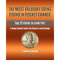 The Most Valuable Coins Found In Pocket Change: Top 25 Coins To Look For! The Most Valuable Coins Found In Pocket Change: Top 25 Coins To Look For! Paperback Kindle