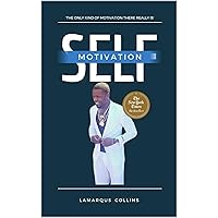 Self Motivation: The only kind of motivation there really is Self Motivation: The only kind of motivation there really is Kindle Hardcover Paperback