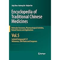 Encyclopedia of Traditional Chinese Medicines - Molecular Structures, Pharmacological Activities, Natural Sources and Applications: Vol. 5: Isolated Compounds ... T—Z, References, TCM Plants and Congeners Encyclopedia of Traditional Chinese Medicines - Molecular Structures, Pharmacological Activities, Natural Sources and Applications: Vol. 5: Isolated Compounds ... T—Z, References, TCM Plants and Congeners Kindle Hardcover Paperback