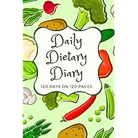 Daily Dietary Diary: A 120 Day Journal to Help You Record What You Eat and Be Mindful of Your Diet