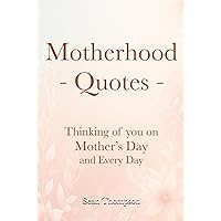 Motherhood Quotes: Thinking of you on Mother’s Day and Every Day (Better Living Series) Motherhood Quotes: Thinking of you on Mother’s Day and Every Day (Better Living Series) Kindle Hardcover Paperback