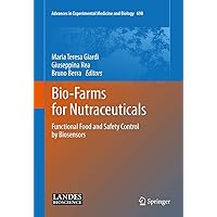 Bio-Farms for Nutraceuticals: Functional Food and Safety Control by Biosensors (Advances in Experimental Medicine and Biology, 698) Bio-Farms for Nutraceuticals: Functional Food and Safety Control by Biosensors (Advances in Experimental Medicine and Biology, 698) Hardcover Paperback