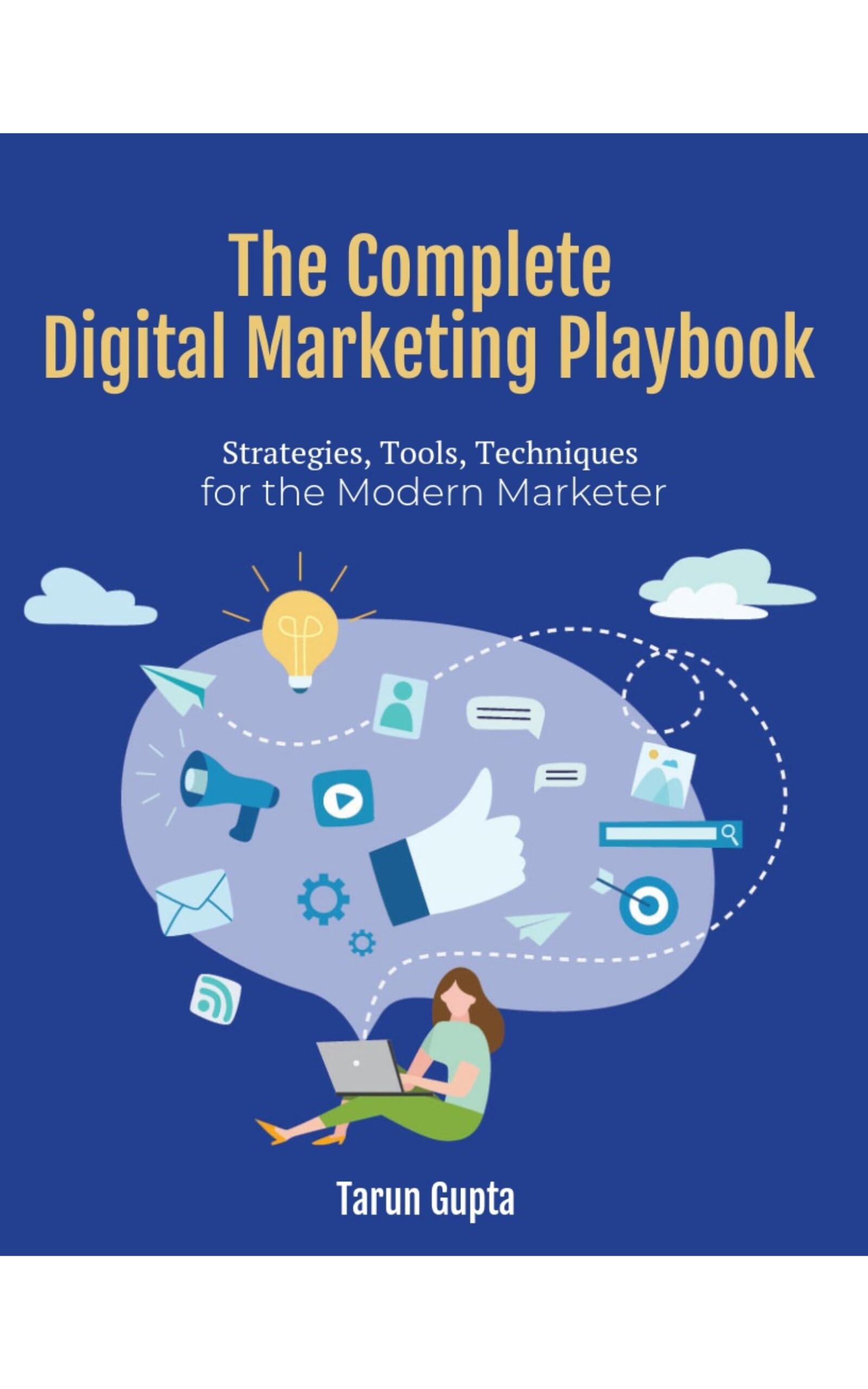 The Complete Digital Marketing Playbook: Strategies, Tool, Techniques for the Modern Marketer