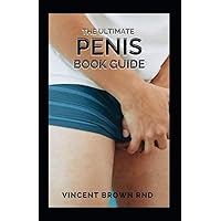 THE ULTIMATE PENIS BOOK GUIDE: The Essential Guide To Penis On Everything From Size To Functions THE ULTIMATE PENIS BOOK GUIDE: The Essential Guide To Penis On Everything From Size To Functions Paperback Kindle