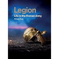 Legion: Life in the Roman Army Legion: Life in the Roman Army Paperback Hardcover