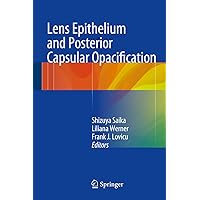 Lens Epithelium and Posterior Capsular Opacification Lens Epithelium and Posterior Capsular Opacification Kindle Hardcover Paperback