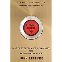 Straight to Hell: True Tales of Deviance, Debauchery, and Billion-Dollar Deals Straight to Hell: True Tales of Deviance, Debauchery, and Billion-Dollar Deals Paperback Kindle Audible Audiobook Hardcover MP3 CD