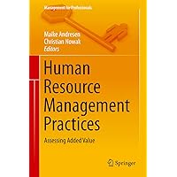 Human Resource Management Practices: Assessing Added Value (Management for Professionals) Human Resource Management Practices: Assessing Added Value (Management for Professionals) Kindle Hardcover Paperback
